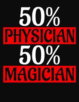 Paperback 50 Percent Physician 50 Percent Magician: College Ruled Composition Notebook Book