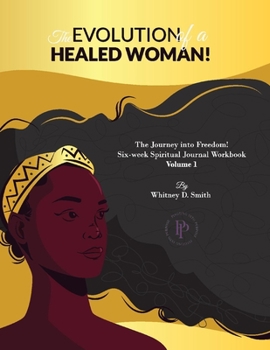 Paperback The Evolution of a Healed Woman: The Journey Into Freedom! Volume 1 Book
