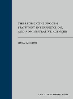 Hardcover The Legislative Process, Statutory Interpretation, and Administrative Agencies Book