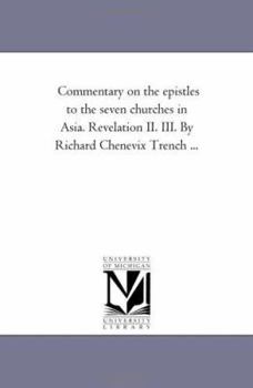 Paperback Commentary On the Epistles to the Seven Churches in Asia. Revelation Ii. Iii. by Richard Chenevix Trench ... Book