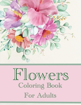 Paperback Flowers Coloring Book For Adults: Beautiful Intricate Floral Designs To Color Book