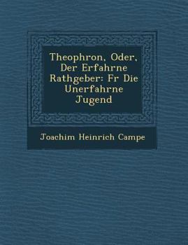 Paperback Theophron, Oder, Der Erfahrne Rathgeber: Fur Die Unerfahrne Jugend [German] Book