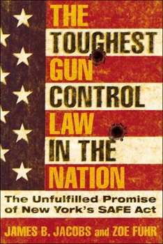 Hardcover The Toughest Gun Control Law in the Nation: The Unfulfilled Promise of New York's Safe ACT Book