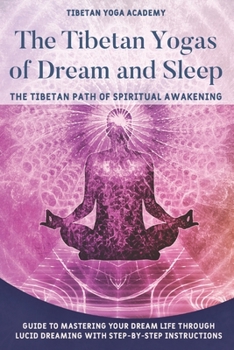 Paperback The Tibetan Yogas of Dream and Sleep: The Tibetan Path of Spiritual Awakening: Guide to Mastering Your Dream Life Through Lucid Dreaming With Step-By- Book