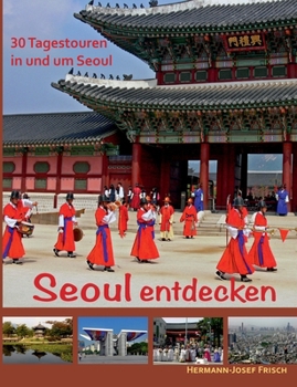 Paperback Seoul entdecken: 30 Tagestouren in und um Seoul [German] Book