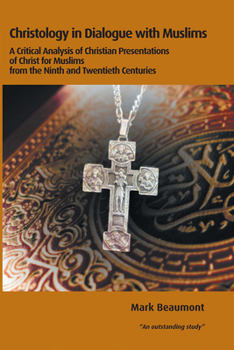 Paperback Christology in Dialogue with Muslims: A Critical Analysis of Christian Presentations of Christ for Muslims from the Ninth and Twentieth Centuries Book