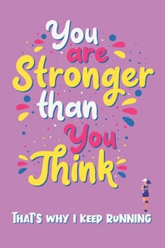 You Are Stronger Than You Think - That's Why I Keep Running: Notebook Novelty Gift for Women - Running, Jogging, Marathon Inspired Lovers - Blank ... to Jot Down Ideas (6 x 9 Inches, 100 pages)