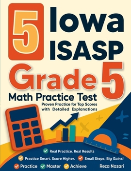 5 Iowa ISASP Grade 5 Math Practice Tests: Proven Practice for Top Scores with Detailed Explanations