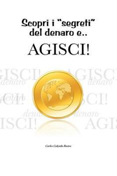 Paperback Scopri i segreti del denaro e... Agisci! [Italian] Book