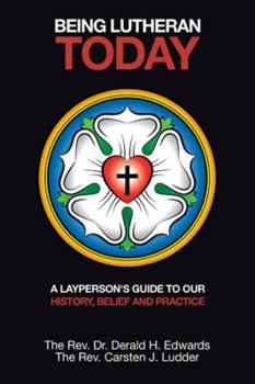 Paperback Being Lutheran Today: A Layperson'S Guide to Our History, Belief and Practice Book