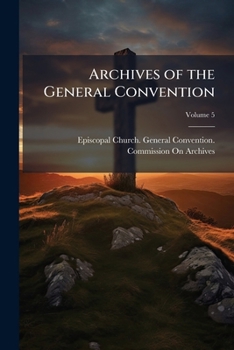 Paperback Archives of the General Convention; Volume 5 Book