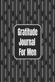 Gratitude Journal For Men: 110 Days of Habits & Happy Planner, Self Care, Writing Journal Things I Am Grateful For, Affirmations, Happiness Gift