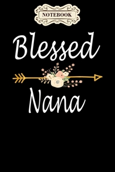 Notebook: Blessed nana cute thanksgiving christmas gifts Notebook, mother's day  gifts, mom birthday gifts, mothers day gift from daughter, son, for mom , daughter ,6" x 9"/Notebook