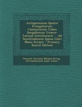 Paperback Antiquissimus Quator Evangeliorum Canonicorum Codex Sangallensis: Graeco-Latinus Interlinearis ... Ad Similitudinem Ipsius Libri Manu Scripti [Latin] Book