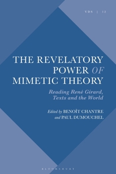 The Revelatory Power of Mimetic Theory: Reading René Girard, Texts and the World (Violence, Desire, and the Sacred)