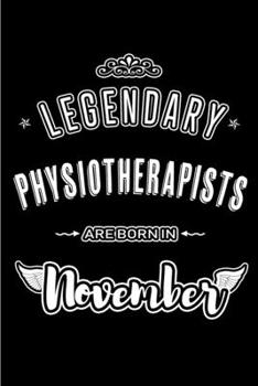 Legendary Physiotherapists are born in November: Blank Lined Journal Notebooks Diary as Appreciation, Birthday, Welcome, Farewell, Thank You, ... & friends. Alternative to B-day present Card