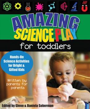 Amazing Science Play for Toddlers: Hands-On Science Activities for Bright  Gifted Kids