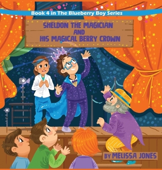 Hardcover Sheldon the Magician and His Magical Berry Crown: Book 4 in the Blueberry Boy Series Book