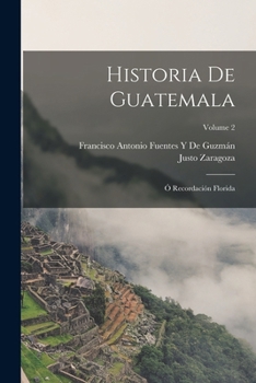 Paperback Historia De Guatemala: Ó Recordación Florida; Volume 2 [Spanish] Book