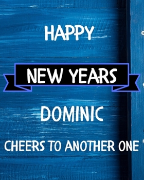Happy New Years Dominic's Cheers to another one: 2020 New Year Planner Goal Journal Gift for Dominic  / Notebook / Diary / Unique Greeting Card Alternative