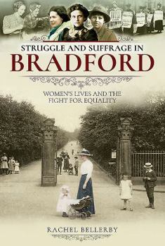 Paperback Struggle and Suffrage in Bradford: Women's Lives and the Fight for Equality Book