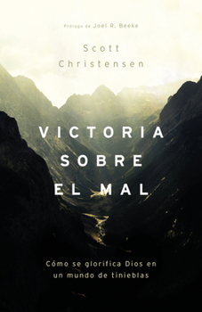 Victoria Sobre El Mal: Cómo Se Glorifica Dios En Un Mundo de Tinieblas (Spanish Edition)