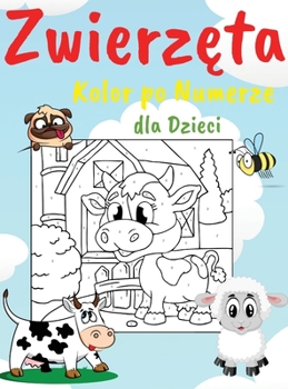 Zwierzęta Kolor po Numerze dla Dzieci: Zeszyt cwiczeń edukacyjnych dla dzieci, r�żne obrazy, latwe kolorowanki idealne dla dzieci