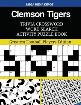 Clemson Tigers Trivia Crossword Word Search Activity Puzzle Book: Greatest Football Players Edition