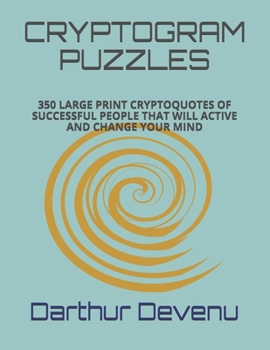 Paperback Cryptogram Puzzles: 350 Large Print Cryptoquotes of Successful People That Will Active and Change Your Mind [Large Print] Book