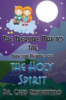 Paperback The Treasure Map to the Names and Meanings of the Holy Spirit Book