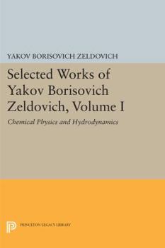 Paperback Selected Works of Yakov Borisovich Zeldovich, Volume I: Chemical Physics and Hydrodynamics Book