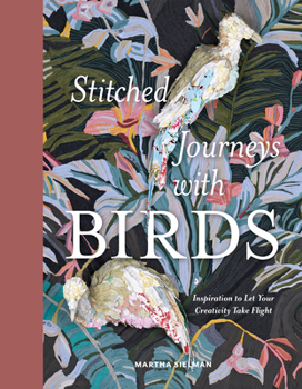 Hardcover Stitched Journeys with Birds: Inspiration to Let Your Creativity Take Flight Book