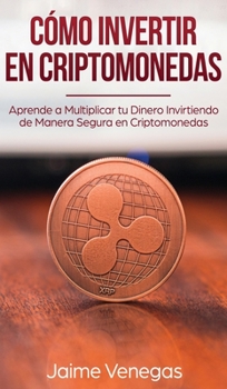 Hardcover C?mo Invertir en Criptomonedas: Aprende a Multiplicar tu Dinero Invirtiendo de Manera Segura en Criptomonedas [Spanish] Book