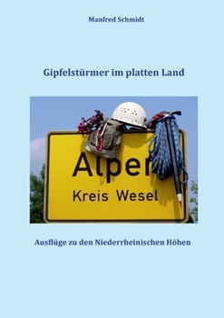 Paperback Gipfelstürmer im platten Land: Ausflüge zu den Niederrheinischen Höhen [German] Book