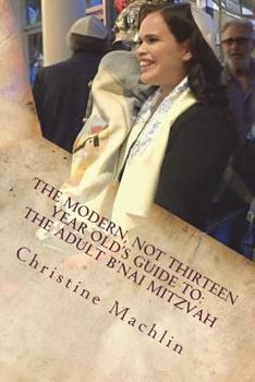 Paperback The Modern, Not Thirteen Year Old's Guide to the Adult B'nai Mitzvah Book