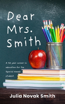 Paperback Dear Mrs. Smith: A 35-Year Career in Education for the Special Needs Student Book