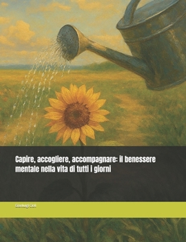 Paperback Capire, accogliere, accompagnare: il benessere mentale nella vita di tutti i giorni [Italian] Book