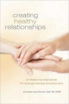 Hardcover Creating Healing Relationships: Professional Standards for Energy Therapy Practitioners Book