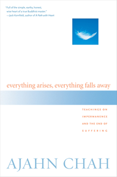 Paperback Everything Arises, Everything Falls Away: Teachings on Impermanence and the End of Suffering Book