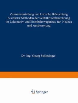 Paperback Zusammenstellung Und Kritische Beleuchtung Bewährter Methoden Der Selbstkostenberechnung Im Lokomotiv- Und Eisenbahnwagenbau Für Neubau Und Ausbesseru [German] Book