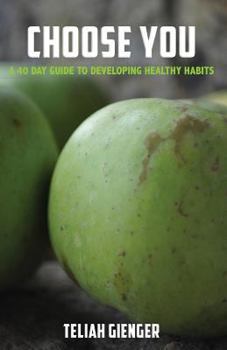 Paperback Choose You: A 40 day guide to developing healthy habits Book