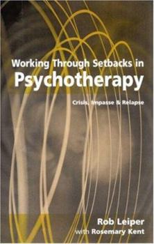 Hardcover Working Through Setbacks in Psychotherapy: Crisis, Impasse and Relapse Book