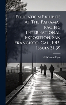 Hardcover Education Exhibits At The Panama-pacific International Exposition, San Francisco, Cal., 1915, Issues 31-39 Book