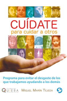 Paperback Cuídate Para Cuidar a Otros: Programa Para Evitar El Desgaste de Los Que Trabajamos Ayudando a Los Demás [Spanish] Book