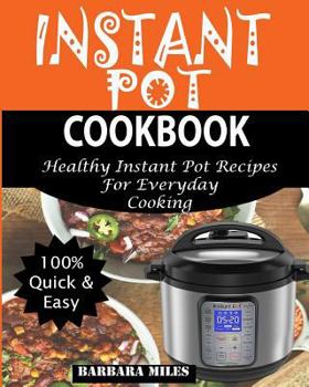 Paperback Instant Pot Cookbook: Healthy Instant Pot Recipes For Everyday Cooking. Book