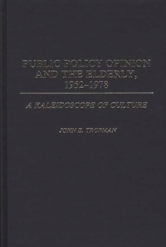 Hardcover Public Policy Opinion and the Elderly, 1952-1978: A Kaleidoscope of Culture Book