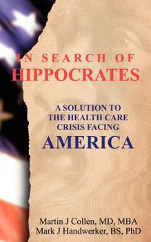 In Search of Hippocrates: A Solution to the Health Care Crisis Facing America