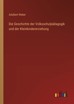 Paperback Die Geschichte der Volksschulpädagogik und der Kleinkindererziehung [German] Book