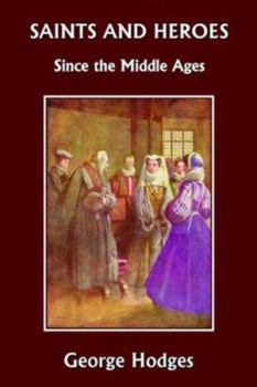 Paperback Saints and Heroes Since the Middle Ages (Yesterday's Classics) Book