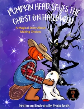 Paperback Pumpkin Head Saves The Ghost On Halloween: A Magical Story About Making Choices Book